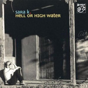 Sara K:  Hell or high water